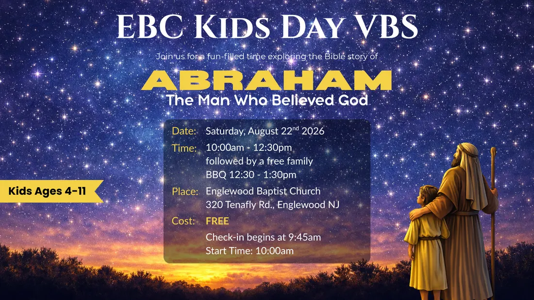 EBC Kids Day VBS flyer: Abraham, The Man Who Believed God. Saturday, August 22nd 2026, 10:00am to 12:30pm followed by a free family BBQ 12:30 to 1:30pm at Englewood Baptist Church. Free. Kids ages 4 to 11.